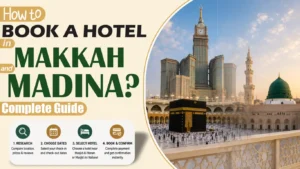 How to Book a Hotel in Makkah and Madina Compete Guide