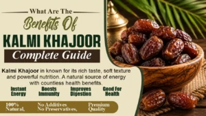 What Are The Benefits of Kalmi Khajoor Complete Guide